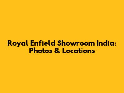 Royal Enfield Showroom India: Photos & Locations