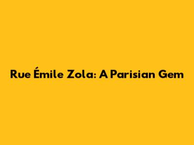 Rue Émile Zola: A Parisian Gem