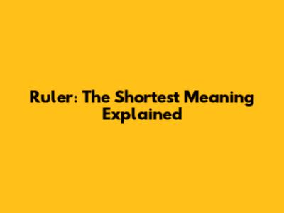 Ruler: The Shortest Meaning Explained