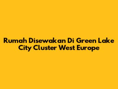 Rumah Disewakan Di Green Lake City Cluster West Europe