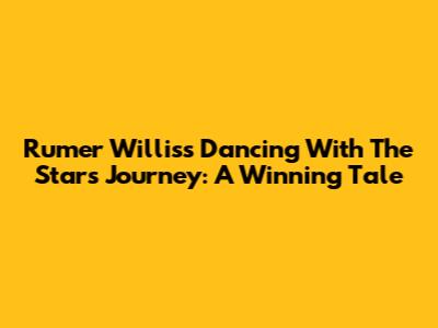 Rumer Willis's 'Dancing With The Stars' Journey: A Winning Tale