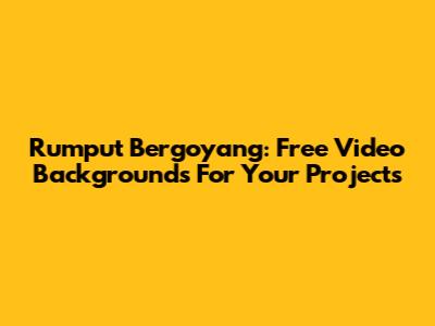 Rumput Bergoyang: Free Video Backgrounds For Your Projects