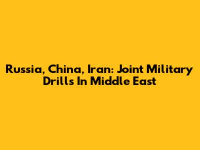Russia, China, Iran: Joint Military Drills In Middle East