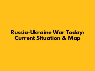 Russia-Ukraine War Today: Current Situation & Map