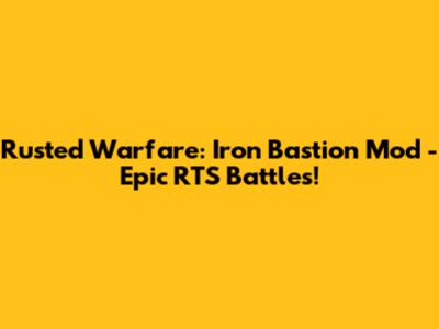 Rusted Warfare: Iron Bastion Mod - Epic RTS Battles!