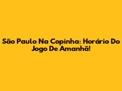 São Paulo Na Copinha: Horário Do Jogo De Amanhã!