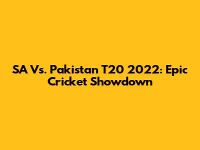 SA Vs. Pakistan T20 2022: Epic Cricket Showdown