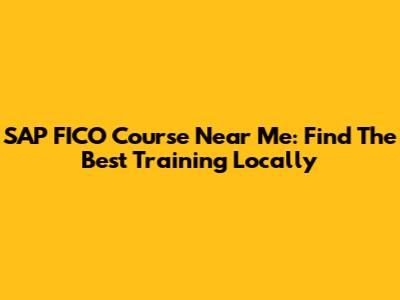 SAP FICO Course Near Me: Find The Best Training Locally