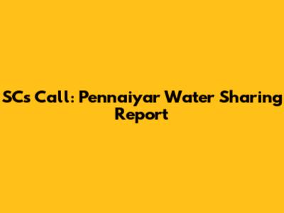 SC's Call: Pennaiyar Water Sharing Report