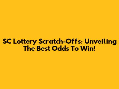 SC Lottery Scratch-Offs: Unveiling The Best Odds To Win!