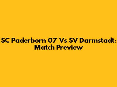 SC Paderborn 07 Vs SV Darmstadt: Match Preview