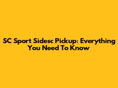 SC Sport Sidesc Pickup: Everything You Need To Know