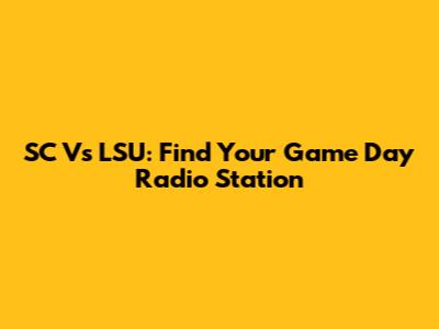 SC Vs LSU: Find Your Game Day Radio Station