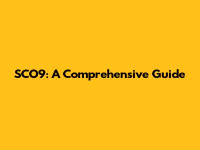 SCO9: A Comprehensive Guide