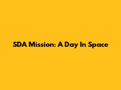 SDA Mission: A Day In Space