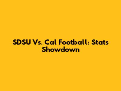 SDSU Vs. Cal Football: Stats Showdown