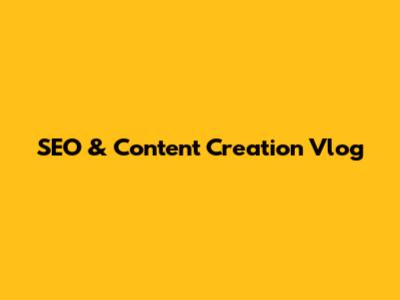 SEO & Content Creation Vlog