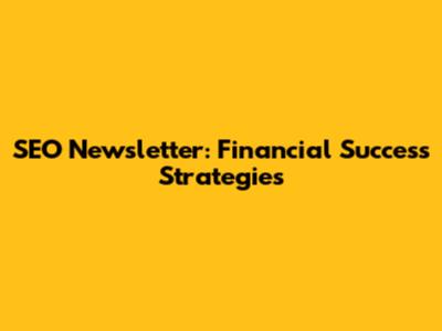 SEO Newsletter: Financial Success Strategies