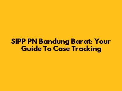 SIPP PN Bandung Barat: Your Guide To Case Tracking