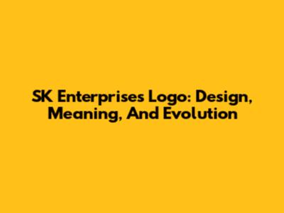 SK Enterprises Logo: Design, Meaning, And Evolution