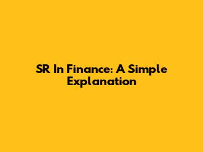 SR In Finance: A Simple Explanation