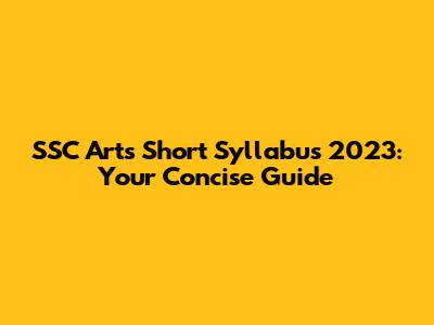 SSC Arts Short Syllabus 2023: Your Concise Guide