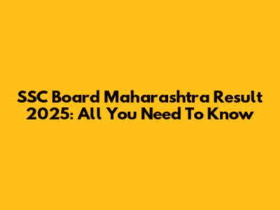 SSC Board Maharashtra Result 2025: All You Need To Know