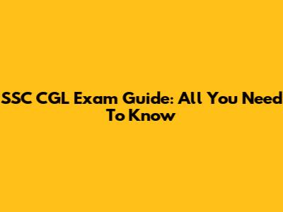SSC CGL Exam Guide: All You Need To Know