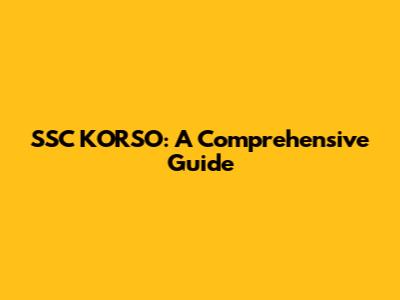 SSC KORSO: A Comprehensive Guide