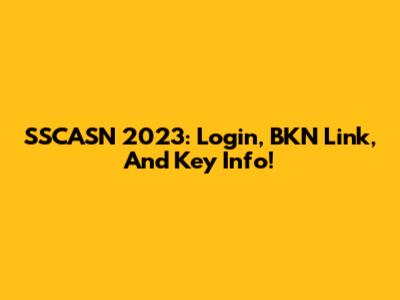 SSCASN 2023: Login, BKN Link, And Key Info!