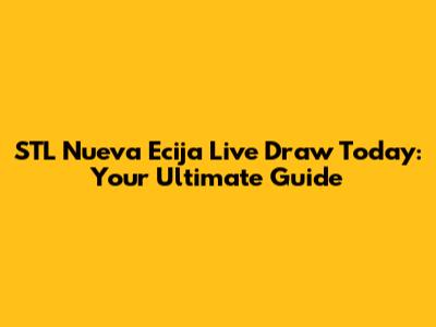 STL Nueva Ecija Live Draw Today: Your Ultimate Guide
