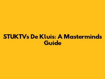 STUKTV's De Kluis: A Mastermind's Guide
