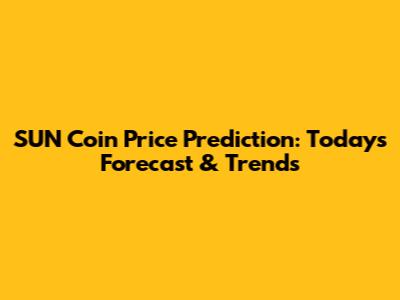SUN Coin Price Prediction: Today's Forecast & Trends