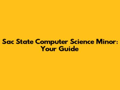 Sac State Computer Science Minor: Your Guide