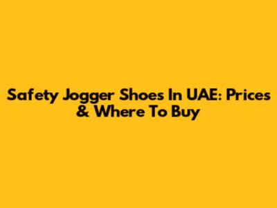 Safety Jogger Shoes In UAE: Prices & Where To Buy