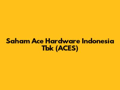 Saham Ace Hardware Indonesia Tbk (ACES)
