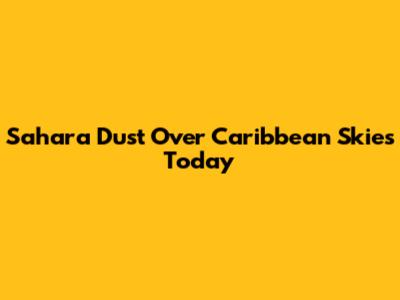 Sahara Dust Over Caribbean Skies Today