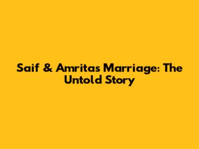 Saif & Amrita's Marriage: The Untold Story