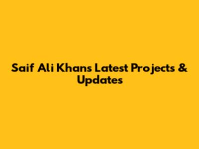 Saif Ali Khan's Latest Projects & Updates