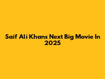 Saif Ali Khan's Next Big Movie In 2025