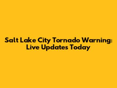 Salt Lake City Tornado Warning: Live Updates Today