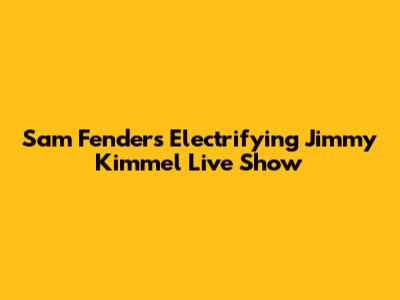 Sam Fender's Electrifying Jimmy Kimmel Live Show