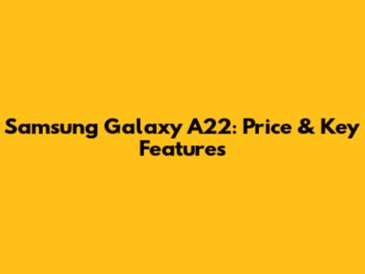 Samsung Galaxy A22: Price & Key Features