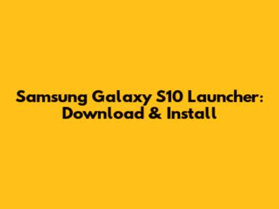 Samsung Galaxy S10 Launcher: Download & Install