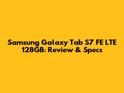 Samsung Galaxy Tab S7 FE LTE 128GB: Review & Specs