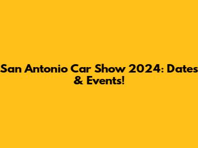 San Antonio Car Show 2024: Dates & Events!