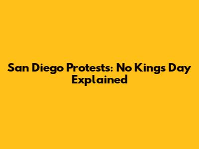 San Diego Protests: No Kings Day Explained
