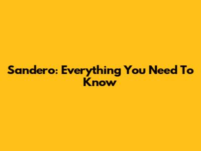 Sandero: Everything You Need To Know