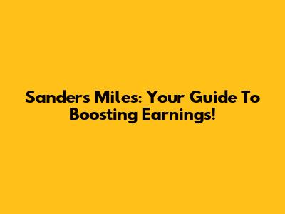 Sanders Miles: Your Guide To Boosting Earnings!