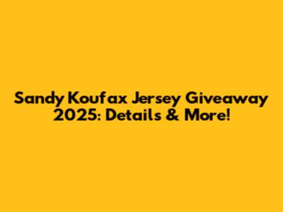 Sandy Koufax Jersey Giveaway 2025: Details & More!